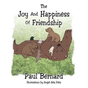 The Joy and Happiness of Friendship de Paul Bernard