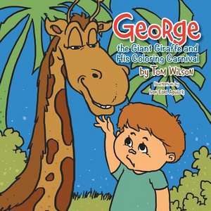 George the Giant Giraffe and His Coloring Carnival de Tom Wilson