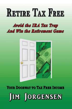 Retire Tax Free de Jim Jorgensen