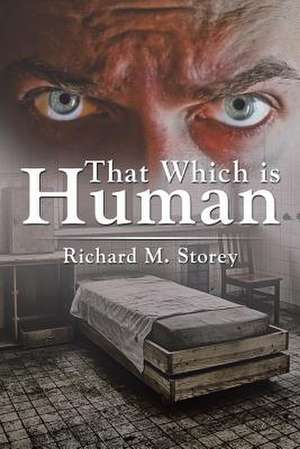 That Which is Human de Richard M. Storey