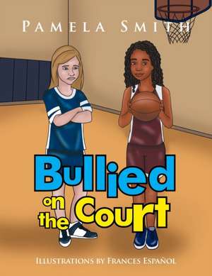 Bullied on the Court de Pamela Smith