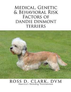 Medical, Genetic & Behavioral Risk Factors of Dandie Dinmont Terriers de Ross D. Clark Dvm