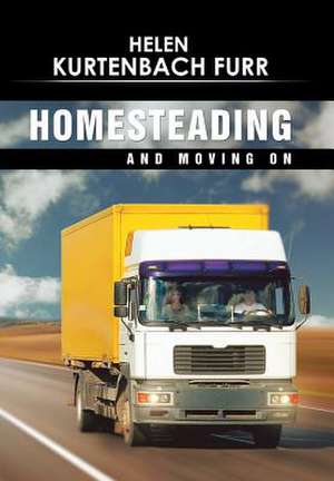 Homesteading and Moving On de Helen Kurtenbach Furr