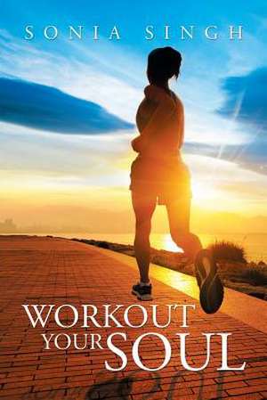 Workout Your Soul de Sonia Singh