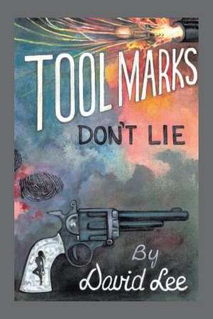 Tool Marks Don't Lie de David Lee