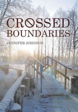 Crossed Boundaries de Jennifer Johnson