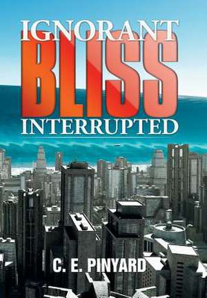 Ignorant Bliss Interrupted de C. E. Pinyard