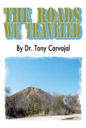 The Roads We Travelled de Tony Carvajal