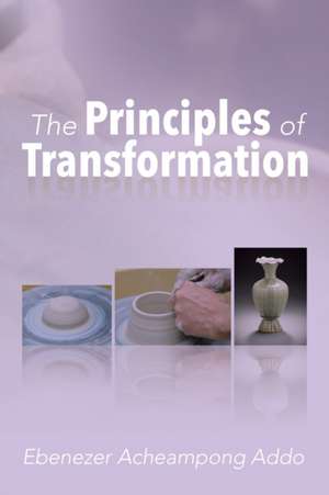 The Principles of Transformation de Ebenezer Acheampong Addo