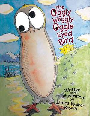 The Oggly Woggly Oggle Eyed Bird de James Walker Brown