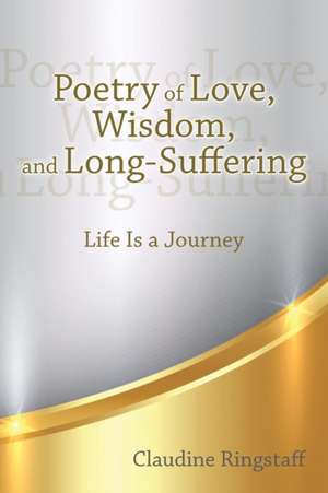 Poetry of Love, Wisdom, and Long-Suffering de Claudine Ringstaff