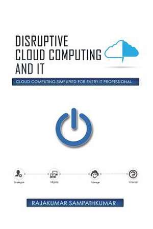 Disruptive Cloud Computing and IT de Rajakumar Sampathkumar