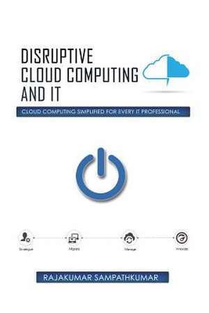 Sampathkumar, R: Disruptive Cloud Computing and IT