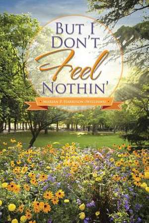 But I Don't Feel Nothin' de Marian P. Harrison (Williams)