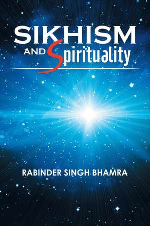 Sikhism and Spirituality de Rabinder Singh Bhamra