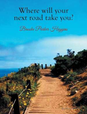 Where Will Your Next Road Take You? de Brooke Parker Higgins