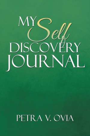 My Self- Discovery Journal de Petra V. Ovia