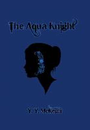 The Aqua Knight de Y. Y. Mckean