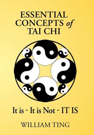 Essential Concepts of Tai Chi de William Ting