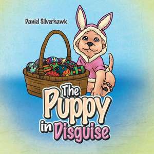 The Puppy in Disguise de Daniel Silverhawk