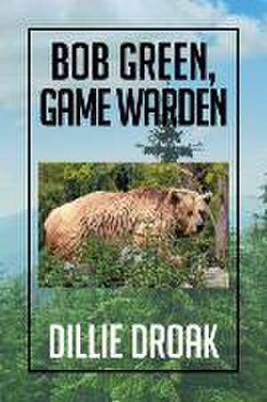 Bob Green, Game Warden de Dillie Droak