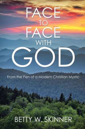 Face to Face with God de Betty W. Skinner