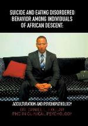 Suicide and Eating Disordered Behavior Among Individuals of African Descent de Dr. Daniel Leighton Hollar