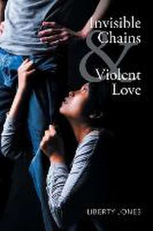 Invisible Chains & Violent Love de Liberty Jones