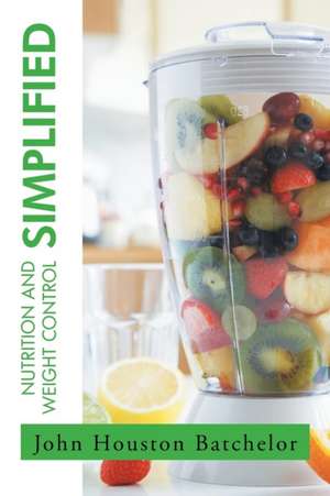 Nutrition and Weight Control Simplified de John Houston Batchelor