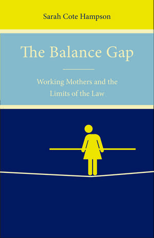 The Balance Gap: Working Mothers and the Limits of the Law de Sarah Hampson