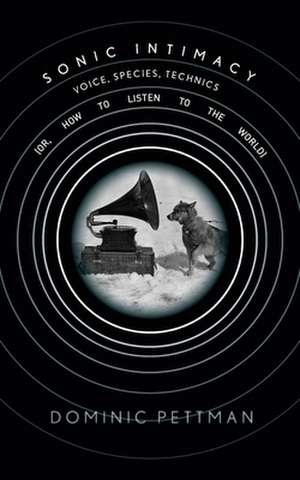 Sonic Intimacy de Dominic Pettman
