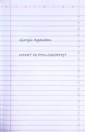 What Is Philosophy? de Giorgio Agamben