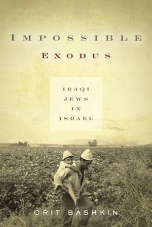 Impossible Exodus – Iraqi Jews in Israel de Orit Bashkin