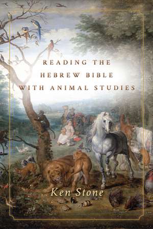 Reading the Hebrew Bible with Animal Studies de Ken Stone