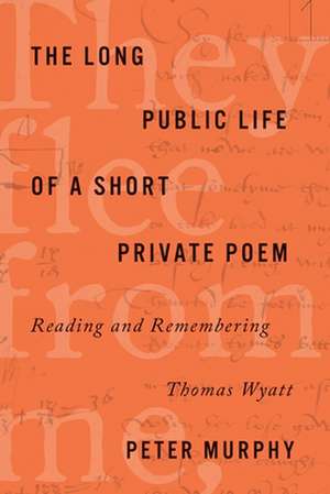 The Long Public Life of a Short Private Poem de Peter Murphy