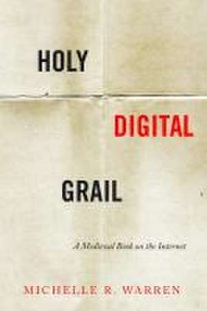 Holy Digital Grail – A Medieval Book on the Internet de Michelle R. Warren