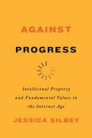 Against Progress de Jessica Silbey