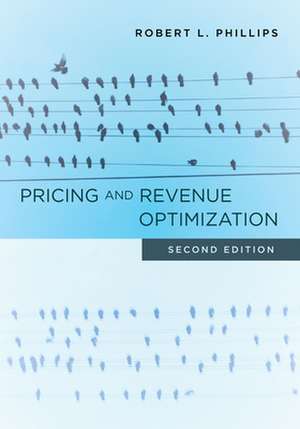 Pricing and Revenue Optimization de Robert L Phillips