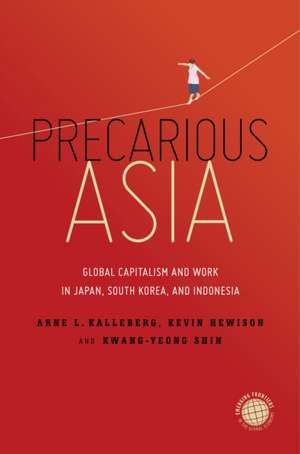 Precarious Asia – Global Capitalism and Work in Japan, South Korea, and Indonesia de Arne L. Kalleberg