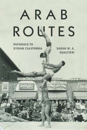 Arab Routes – Pathways to Syrian California de Sarah M. A. Gualtieri