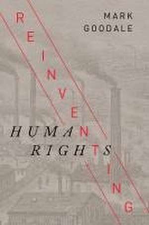 Reinventing Human Rights de Mark Goodale