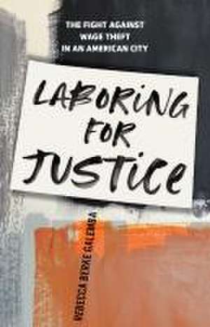 Laboring for Justice de Rebecca Berke Galemba