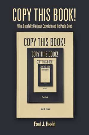 Copy This Book! – What Data Tells Us about Copyright and the Public Good de Paul J. Heald