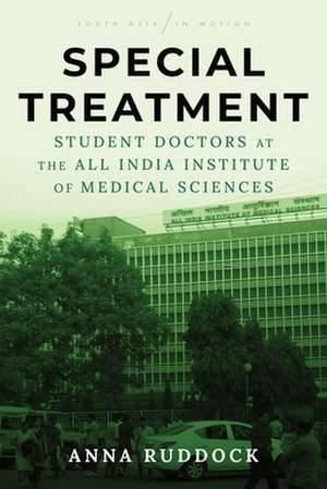 Special Treatment – Student Doctors at the All India Institute of Medical Sciences de Anna Ruddock