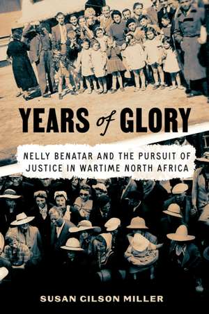 Years of Glory – Nelly Benatar and the Pursuit of Justice in Wartime North Africa de Susan Gilson Miller