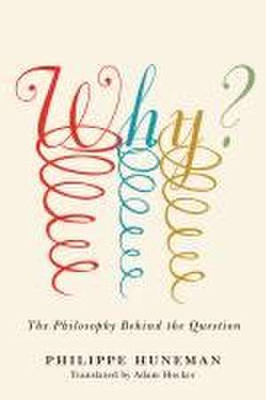 Why? – The Philosophy Behind the Question de Philippe Huneman