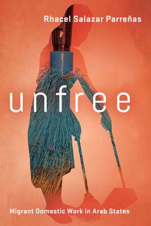 Unfree – Migrant Domestic Work in Arab States de Rhacel Salazar Parreñas