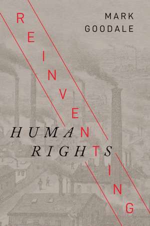 Reinventing Human Rights de Mark Goodale