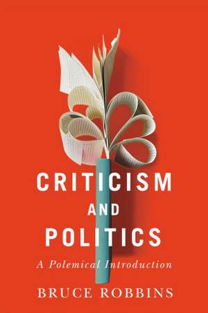 Criticism and Politics – A Polemical Introduction de Bruce Robbins