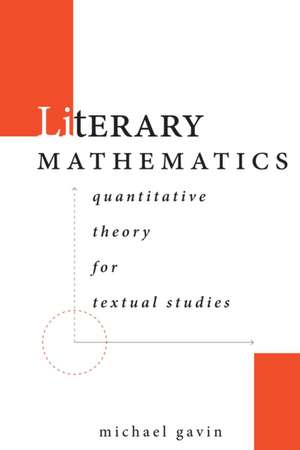 Literary Mathematics – Quantitative Theory for Textual Studies de Michael Gavin